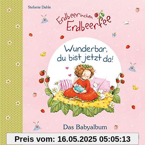 Babyalbum / Erdbeerinchen Erdbeerfee. Wunderbar, du bist jetzt da!: Das Babyalbum