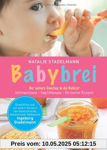 Babybrei: Der sichere Einstieg in die Beikost. Informationen, Empfehlungen, die besten Rezepte