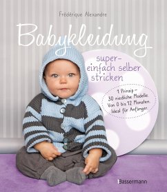 Babykleidung supereinfach selber stricken! 1 Prinzip - 30 niedliche Modelle von Bassermann