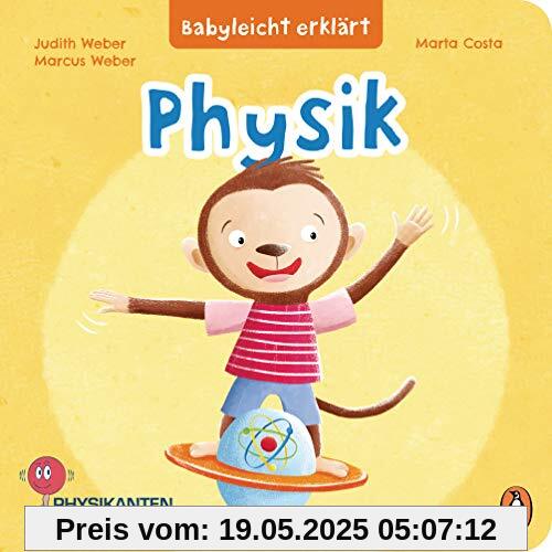 Babyleicht erklärt: Physik: Pappbilderbuch für Kinder ab 2 Jahren (Die Babyleicht-erklärt-Reihe, Band 1)