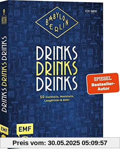 Babylon Berlin – Drinks Drinks Drinks: Genießen wie in den Goldenen 20ern: 50 Cocktails, Mocktails, Longdrinks und mehr zur beliebten Serie Babylon Berlin – Drinks Drinks Drinks: Genießen wie in den Goldenen 20ern: 50 Cocktails, Mocktails, Longdrinks und mehr zur beliebten Serie