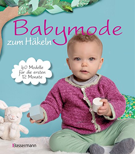 Babymode zum Häkeln: 40 Modelle für die ersten 12 Monate von Bassermann, Edition