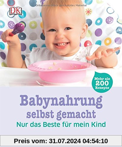 Babynahrung selbst gemacht: Nur das Beste für mein Kind. Mehr als 200 Rezepte
