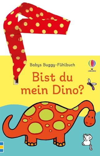 Babys Buggy-Fühlbuch: Bist du mein Dino?: erstes Buch mit Fühlelementen – inklusive Stoffband mit Klettverschluss zum Befestigen – für Kinder ab 6 Monaten (Babys Buggy-Fühlbücher) von Usborne Publishing