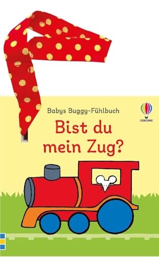 Babys Buggy-Fühlbuch: Bist du mein Zug?: erstes Buch mit Fühlelementen – inklusive Stoffband mit Klettverschluss zum Befestigen – für Kinder ab 6 Monaten (Babys Buggy-Fühlbücher) von Usborne Publishing
