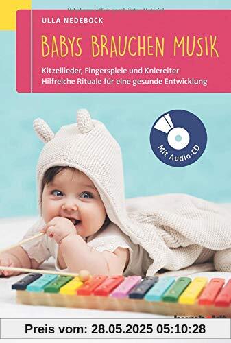 Babys brauchen Musik: Die besten Kitzellieder, Fingerspiele und Kniereiter für zwischendurch. So fördern Sie die Entwicklung Ihres Kindes zwischen 0 und 2 Jahren. Mit Audio-CD