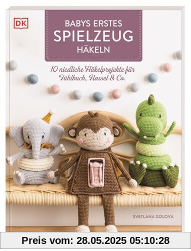 Babys erstes Spielzeug häkeln: 10 niedliche Häkelprojekte für Fühlbuch, Rassel & Co. Häkelbuch mit Anleitungen für interaktive Spielzeuge
