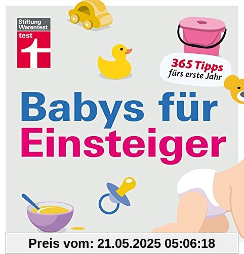 Babys für Einsteiger: 365 Tips fürs erste Jahr | Wissen für werdende Eltern | Von Stiftung Warentest