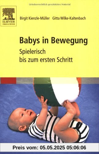 Babys in Bewegung: Spielerisch bis zum ersten Schritt