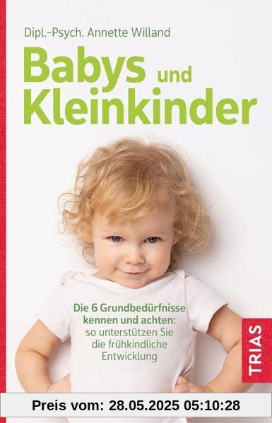 Babys und Kleinkinder: Die 6 Grundbedürfnisse kennen und achten: So unterstützen Sie die frühkindliche Entwicklung Babys und Kleinkinder: Die 6 Grundbedürfnisse kennen und achten: So unterstützen Sie die frühkindliche Entwicklung