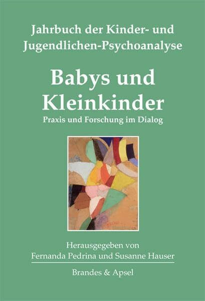 Babys und Kleinkinder: Praxis und Forschung im Dialog. Jahrbuch der Kinder- und Jugendlichen-P...