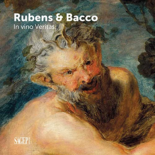Bacco & Rubens. In vino veritas. Ediz. illustrata (Sagep cataloghi)