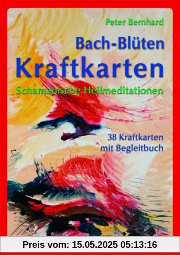 Bach-Blüten Kraftkarten: Schamanische Heilmeditationen