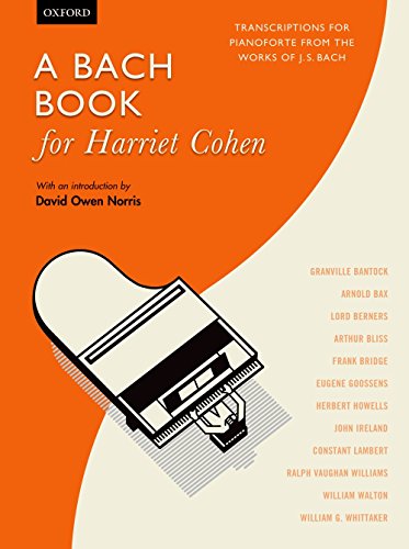 A Bach Book for Harriet Cohen: Transcriptions for Pianoforte from the Works of J. S. Bach von Oxford University Press