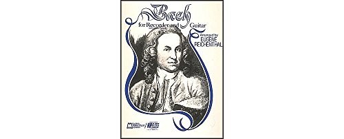Bach for Soprano or Tenor Recorder and Guitar: Recorder and Guitar Bach for Soprano or Tenor Recorder and Guitar: Recorder and Guitar