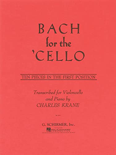 Bach for the Cello: Ten Pieces in the First Position: 10 Easy Pieces in 1st Position Bach for the Cello: Ten Pieces in the First Position: 10 Easy Pieces in 1st Position