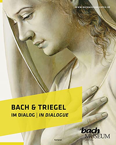 Bach & Triegel. Im Dialog: Katalog zur Ausstellung im Bach-Museum Leipzig: 30. April bis 31. Oktober 2021 von Reinhold, E