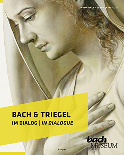 Bach & Triegel. Im Dialog: Katalog zur Ausstellung im Bach-Museum Leipzig: 30. April bis 31. Oktober 2021 von E. Reinhold Verlag