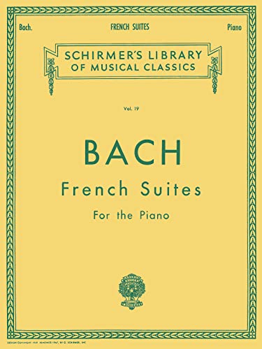 Bach: French Suites for the Piano (Schirmer's Library of Musical Classics): Schirmer Library of Classics Volume 19 Piano Solo