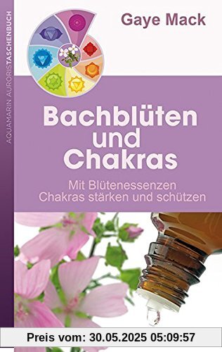 Bachblüten und Chakras: Mit Blütenessenzen Chakras stärken und schützen