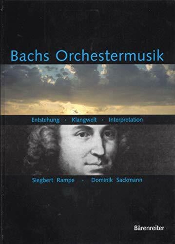 Bachs Orchestermusik. Entstehung - Klangwelt - Interpretation: Entstehung - Klangwelt - Interp...