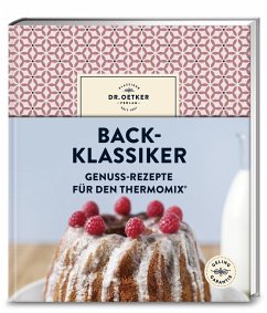 Back-Klassiker – Genuss-Rezepte für den Thermomix® von Dr. Oetker - ein Verlag der Edel Verlagsgruppe