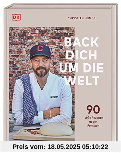 Back dich um die Welt: 90 süße Rezepte gegen Fernweh