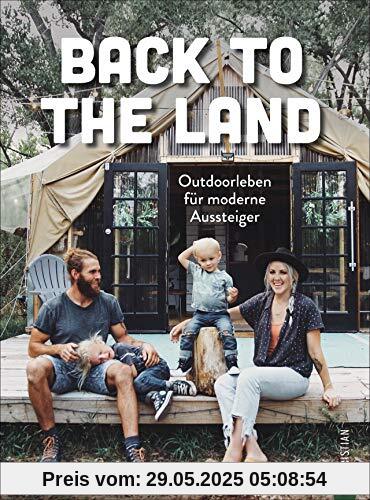Back to the Land - Outdoorleben für moderne Aussteiger. Für alle, die vom Aussteigen träumen, naturbewusst und nachhaltig leben wollen. Zurück zur Natur! Back to the Land - Outdoorleben für moderne Aussteiger. Für alle, die vom Aussteigen träumen, naturbewusst und nachhaltig leben wollen. Zurück zur Natur!