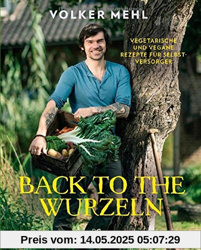 Back to the Wurzeln: Vegetarische und vegane Rezepte für Selbstversorger