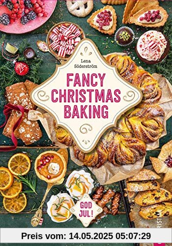 Backbuch Weihnachten – Fancy Christmas Baking: 60 weihnachtliche Rezepte für Kuchen, Torten und Süßes aus Schweden. God Jul!