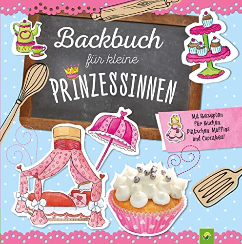 Backbuch für kleine Prinzessinnen ab 5 Jahren: Mit Rezepten für Kuchen, Plätzchen, Muffins und Cupcakes! von Schwager & Steinlein Verlag GmbH