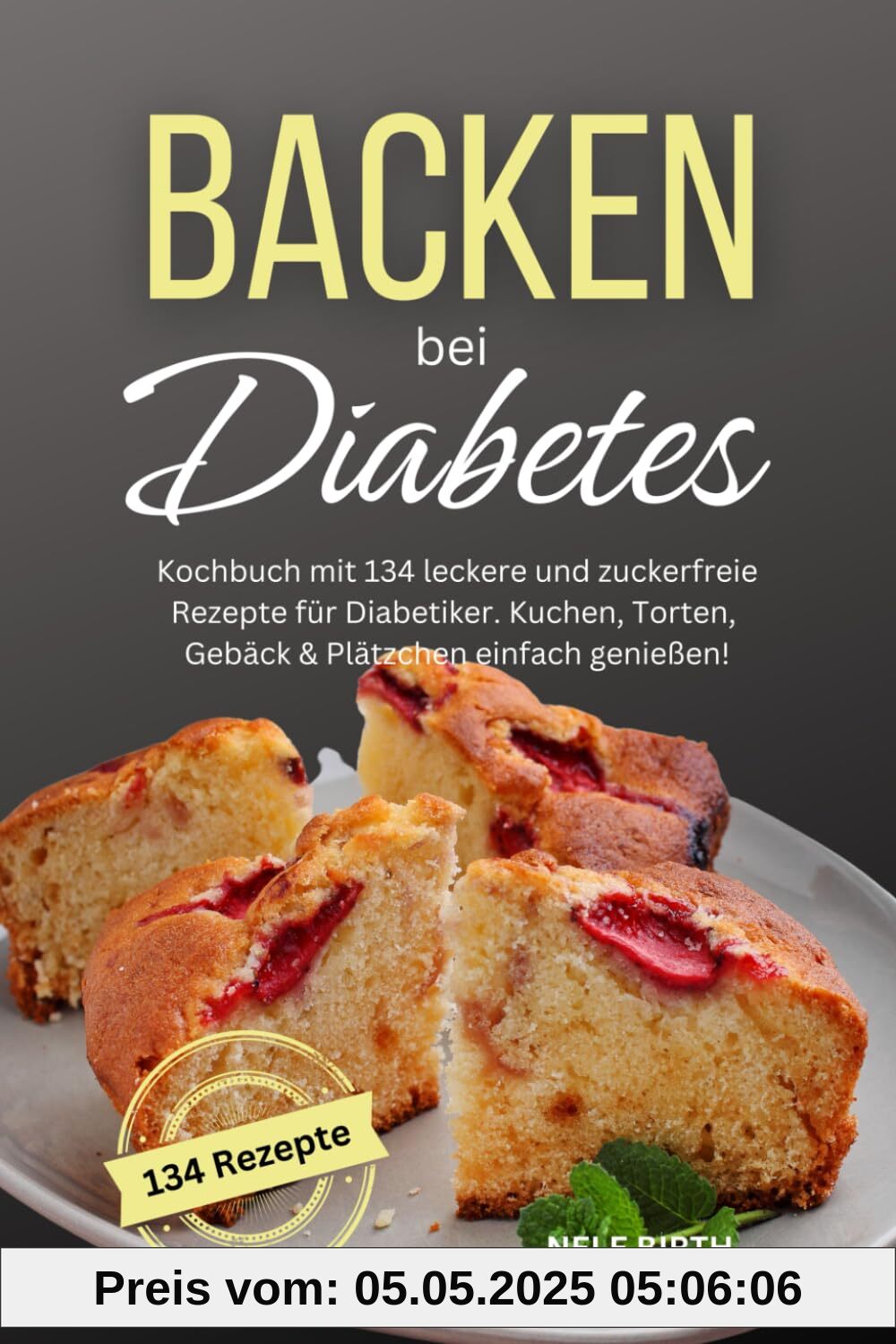 Backen bei Diabetes: Kochbuch mit 134 leckere und zuckerfreie Rezepte für Diabetiker. Kuchen, Torten, Gebäck & Plätzchen einfach genießen! Backen bei Diabetes: Kochbuch mit 134 leckere und zuckerfreie Rezepte für Diabetiker. Kuchen, Torten, Gebäck & Plätzchen einfach genießen!