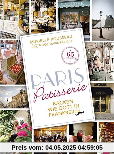 Backen französisch: Backen wie Gott in Frankreich. Das Backbuch Paris Patisserie ist eine Liebeserklärung an die Stadt der Liebe und ihre süßen Versuchungen. Französische Patisserie für zuhause.