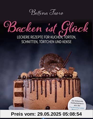 Backen ist Glück: Leckere Rezepte für Kuchen, Torten, Schnitten, Törtchen und Kekse Backen ist Glück: Leckere Rezepte für Kuchen, Torten, Schnitten, Törtchen und Kekse
