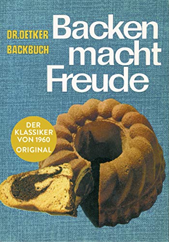Backen macht Freude – Reprint 1960: Unveränderte 60-er-Jahre-Retro-Ausgabe des Klassikers von Dr. Oetker. Mit 200 nostalgischen Backrezepten. Ideal als Geschenk.