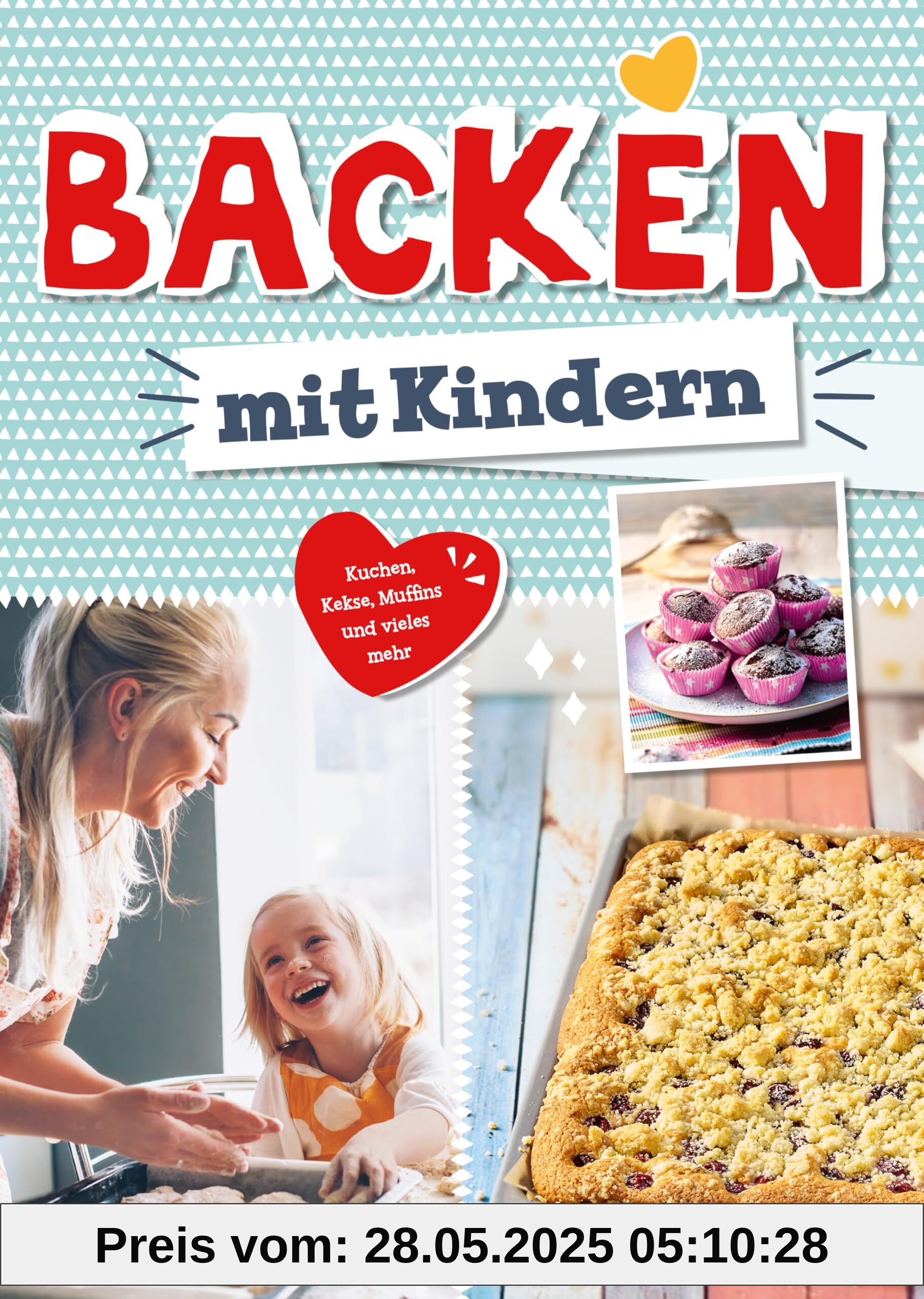 Backen mit Kindern: Kuchen, Kekse, Muffins und vieles mehr Backen mit Kindern: Kuchen, Kekse, Muffins und vieles mehr
