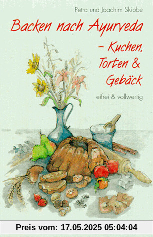 Backen nach Ayurveda, Kuchen, Torten & Gebäck