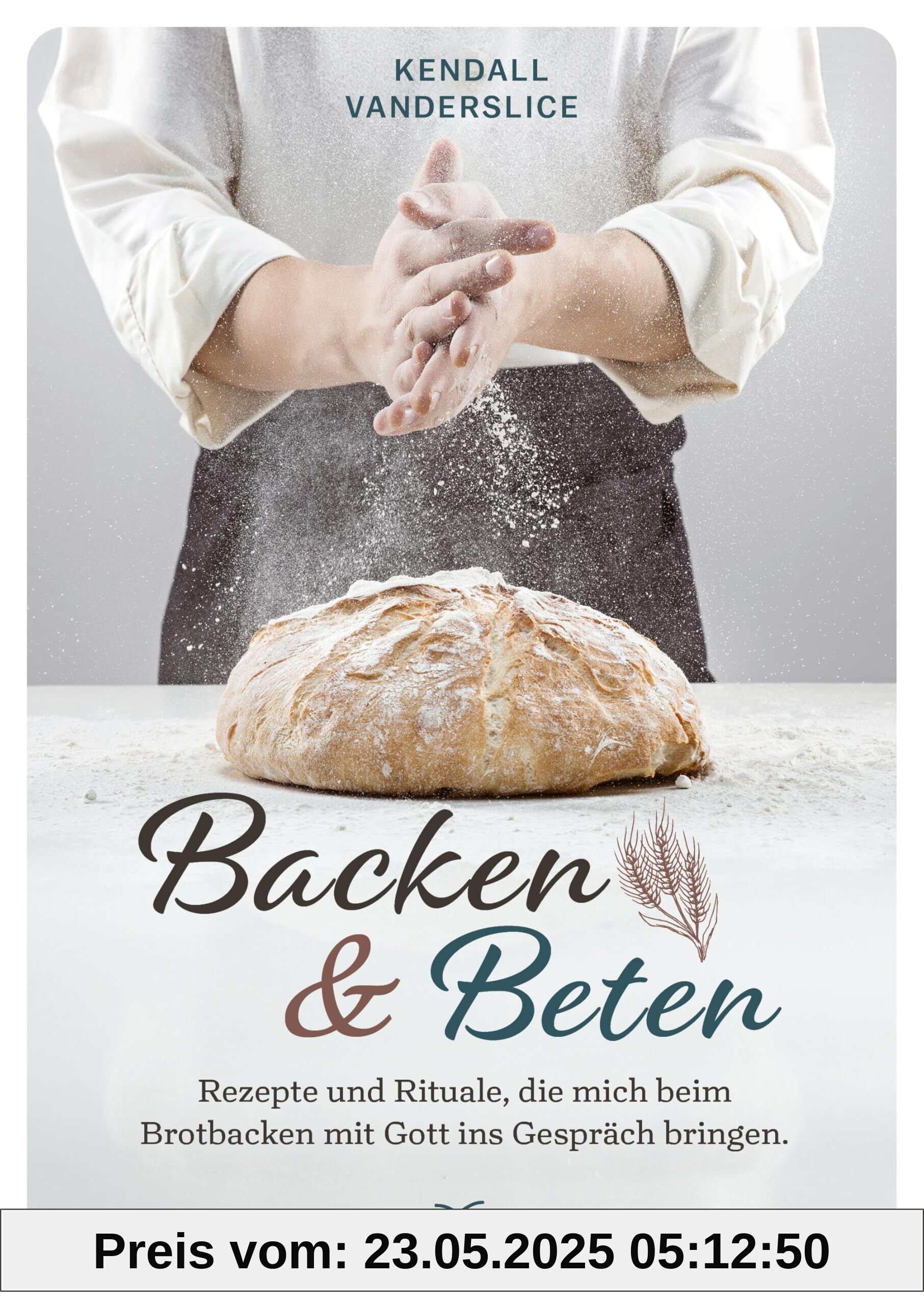 Backen und Beten: Rezepte und Rituale, die mich beim Brotbacken mit Gott ins Gespräch bringen.