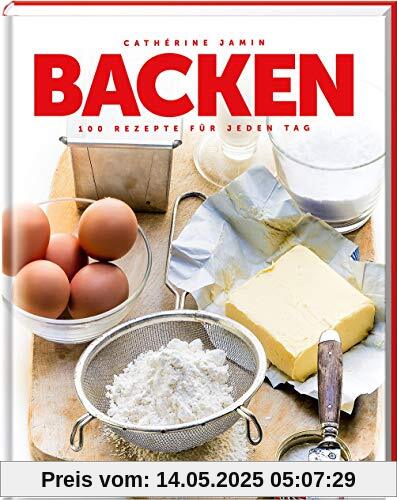 Backen: 100 Backrezepte für jeden Tag