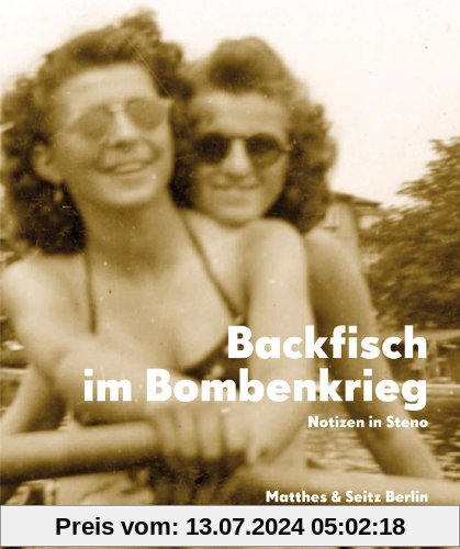 Backfisch im Bombenkrieg: Das Tagebuch der Gitti E. Notizen in Steno 1943-45