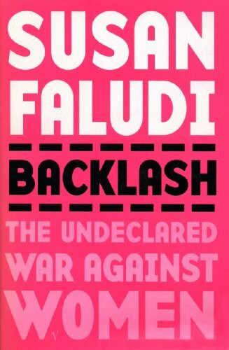 Backlash: The Undeclared War Against Women Backlash: The Undeclared War Against Women