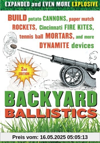 Backyard Ballistics: Build Potato Cannons, Paper Match Rockets, Cincinnati Fire Kites, Tennis Ball Mortars, and More Dynamite Devices