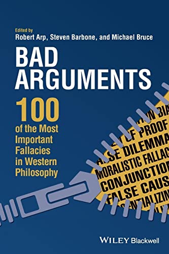 Bad Arguments: 100 of the Most Important Fallacies in Western Philosophy Bad Arguments: 100 of the Most Important Fallacies in Western Philosophy von Wiley-Blackwell