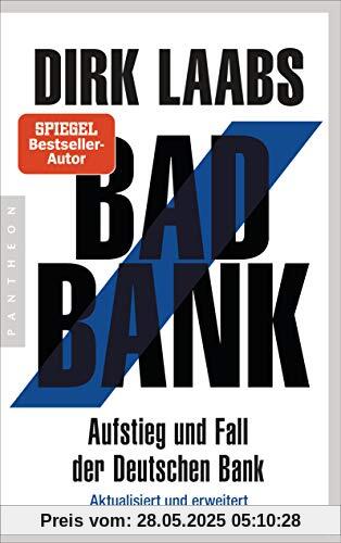 Bad Bank: Aufstieg und Fall der Deutschen Bank - Aktualisiert und erweitert Bad Bank: Aufstieg und Fall der Deutschen Bank - Aktualisiert und erweitert