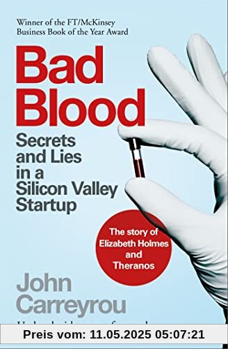 Bad Blood: Secrets and Lies in a Silicon Valley Startup Bad Blood: Secrets and Lies in a Silicon Valley Startup