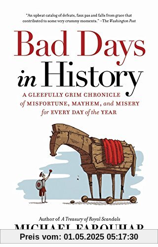 Bad Days in History: A Gleefully Grim Chronicle of Misfortune, Mayhem, and Misery for Every Day of the Year
