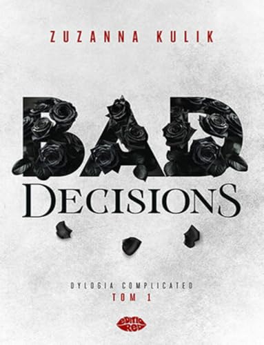 Bad Decisions: Dylogia Complicated Tom 1 von Editio Red