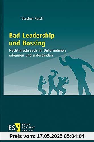 Bad Leadership und Bossing: Machtmissbrauch im Unternehmen erkennen und unterbinden