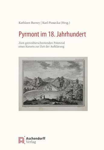 Bad Pyrmont im 18. Jahrhundert: Zum grenzüberschreitenden Potenzial eines Kurorts zur Zeit der Aufklärung von Aschendorff Verlag