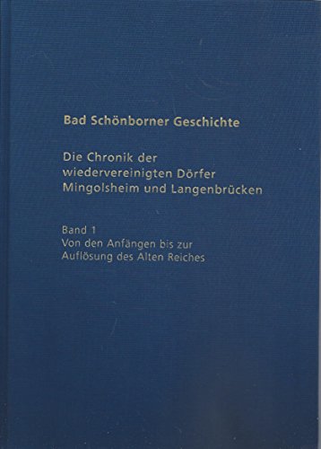 Bad Schönborner Geschichte, Bd.1 : Von den Anfängen bis zur Auflösung des Alten Reiches von verlag regionalkultur